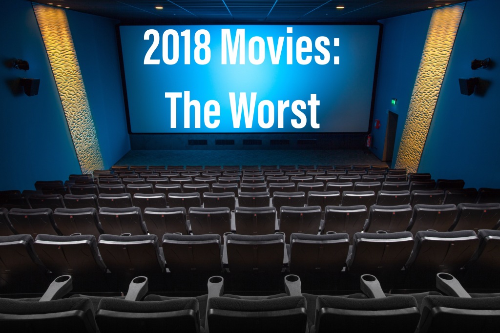 2018 Movie Recap: The Worst
